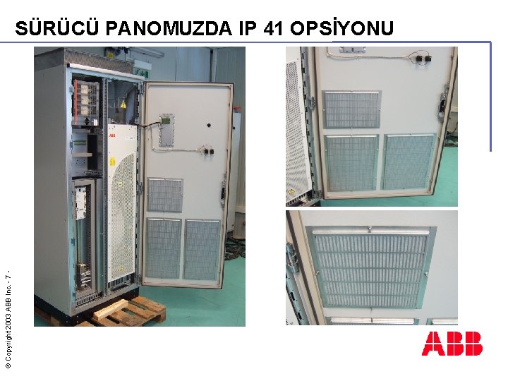 © Copyright 2003 ABB Inc. - 7 - SÜRÜCÜ PANOMUZDA IP 41 OPSİYONU 