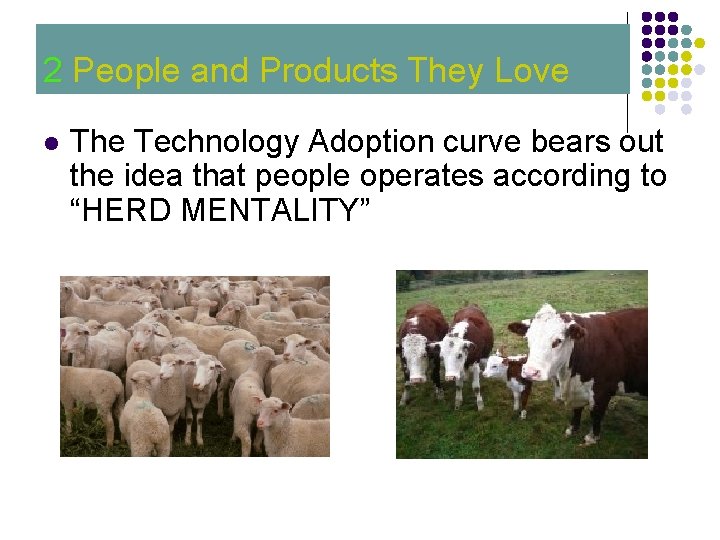 2 People and Products They Love 2 l The Technology Adoption curve bears out