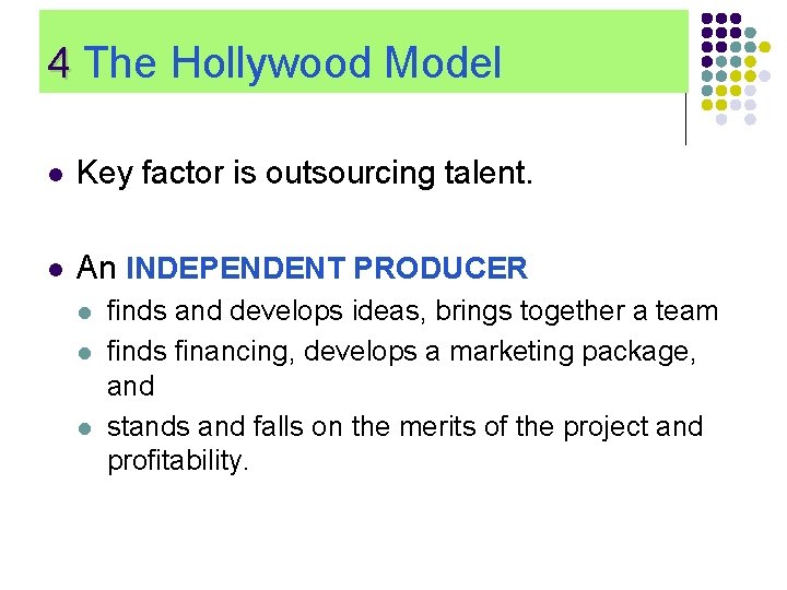 4 The Hollywood Model l Key factor is outsourcing talent. l An INDEPENDENT PRODUCER