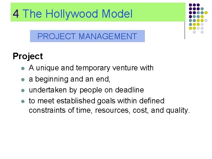 4 The Hollywood Model PROJECT MANAGEMENT Project l l A unique and temporary venture