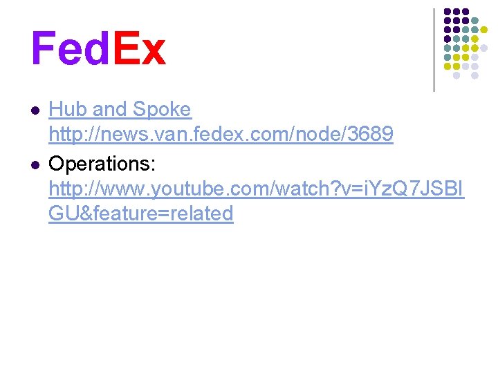 Fed. Ex l l Hub and Spoke http: //news. van. fedex. com/node/3689 Operations: http: