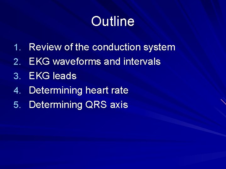 Outline 1. Review of the conduction system 2. EKG waveforms and intervals 3. EKG