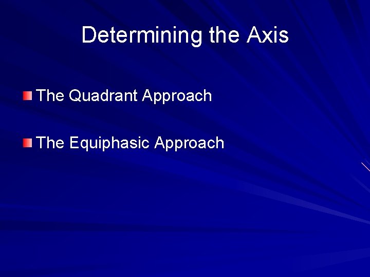 Determining the Axis The Quadrant Approach The Equiphasic Approach 