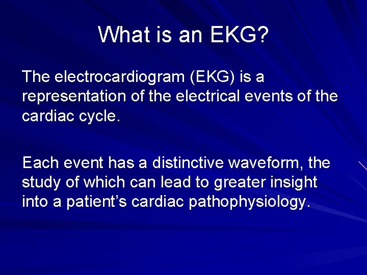 What is an EKG? The electrocardiogram (EKG) is a representation of the electrical events