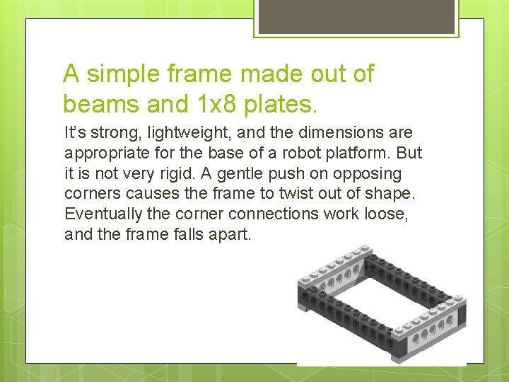 A simple frame made out of beams and 1 x 8 plates. It’s strong,