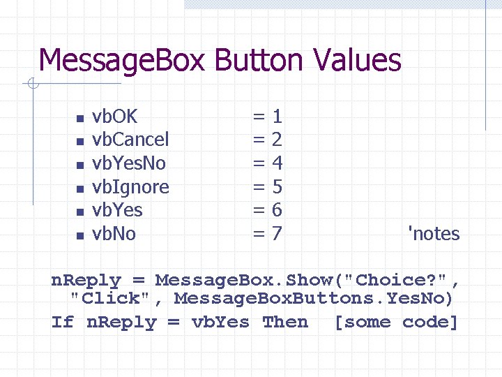 Message. Box Button Values n n n vb. OK vb. Cancel vb. Yes. No