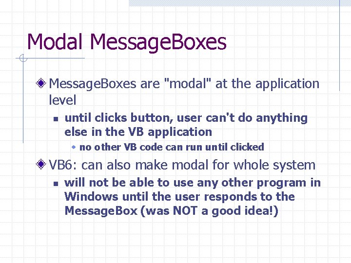 Modal Message. Boxes are "modal" at the application level n until clicks button, user