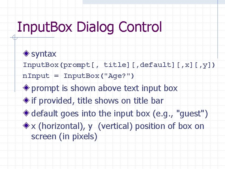 Input. Box Dialog Control syntax Input. Box(prompt[, title][, default][, x][, y]) n. Input =