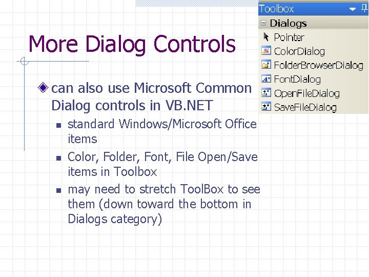 More Dialog Controls can also use Microsoft Common Dialog controls in VB. NET n