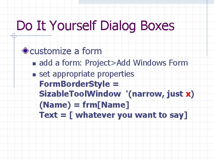 Do It Yourself Dialog Boxes customize a form n n add a form: Project>Add