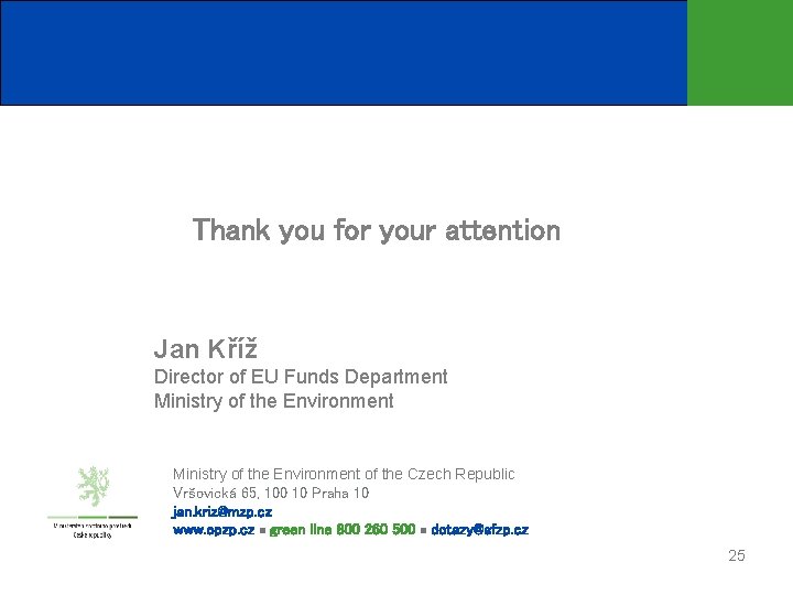 Thank you for your attention Jan Kříž Director of EU Funds Department Ministry of