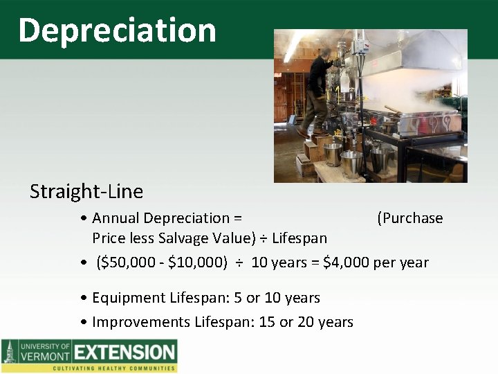 Depreciation Straight-Line • Annual Depreciation = (Purchase Price less Salvage Value) ÷ Lifespan •