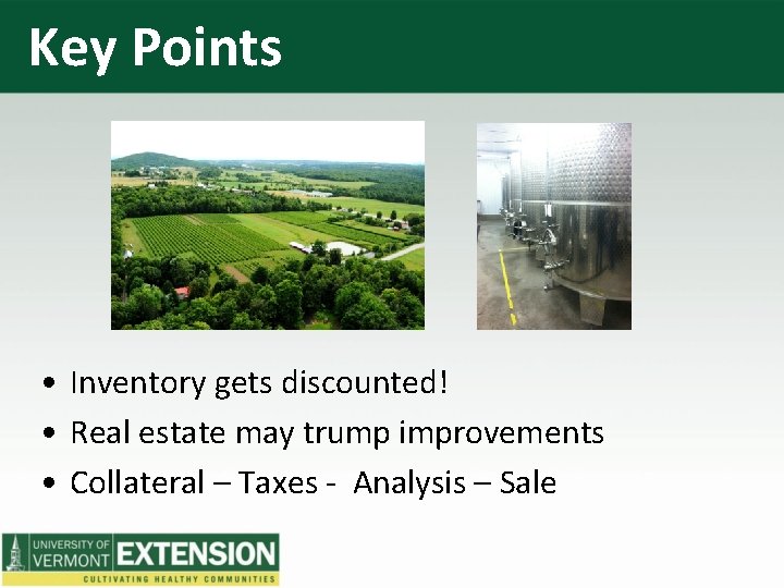 Key Points • Inventory gets discounted! • Real estate may trump improvements • Collateral