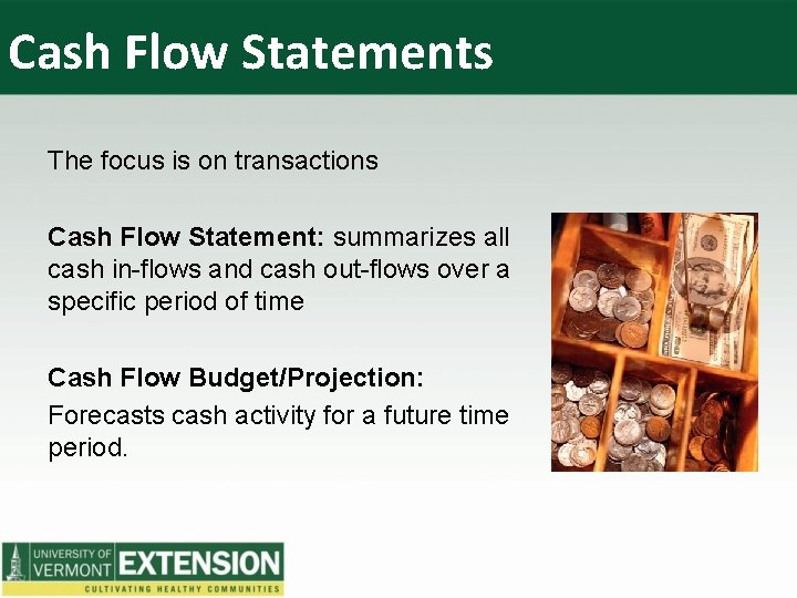 Cash Flow Statements The focus is on transactions Cash Flow Statement: summarizes all cash