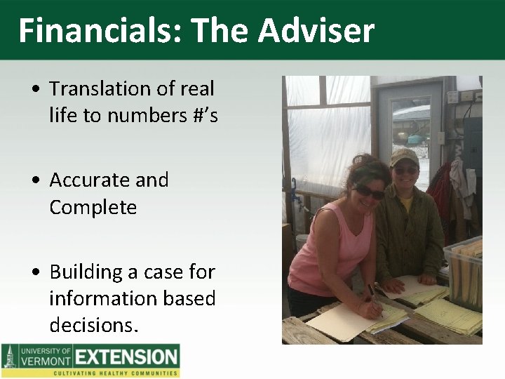 Financials: The Adviser • Translation of real life to numbers #’s • Accurate and