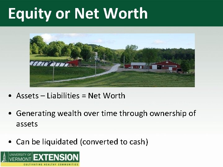 Equity or Net Worth • Assets – Liabilities = Net Worth • Generating wealth