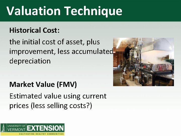 Valuation Technique Historical Cost: the initial cost of asset, plus improvement, less accumulated depreciation