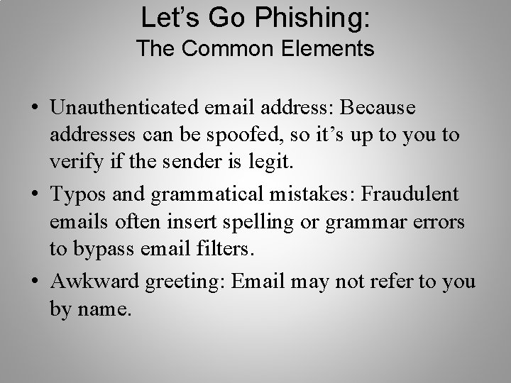 Let’s Go Phishing: The Common Elements • Unauthenticated email address: Because addresses can be