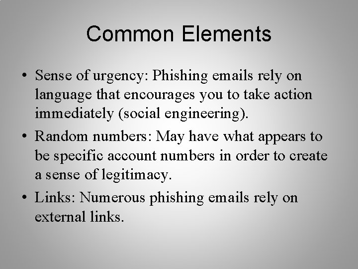 Common Elements • Sense of urgency: Phishing emails rely on language that encourages you