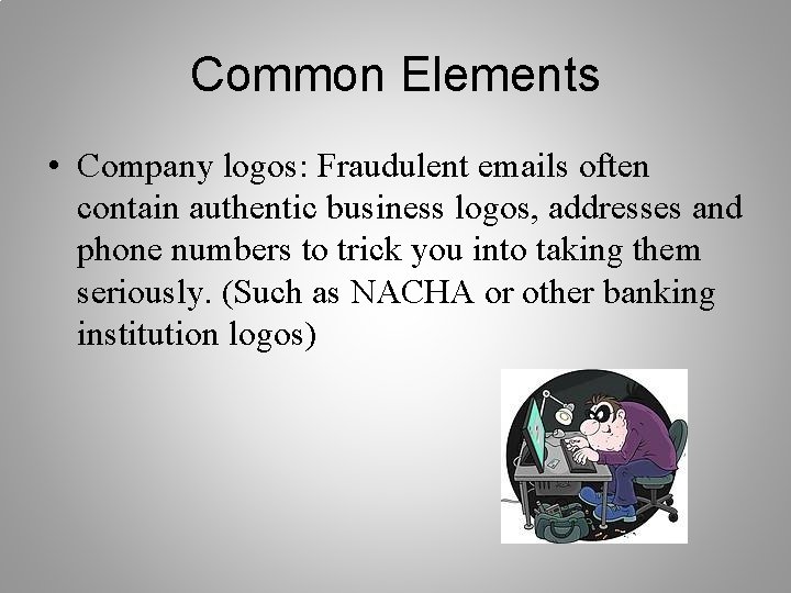 Common Elements • Company logos: Fraudulent emails often contain authentic business logos, addresses and