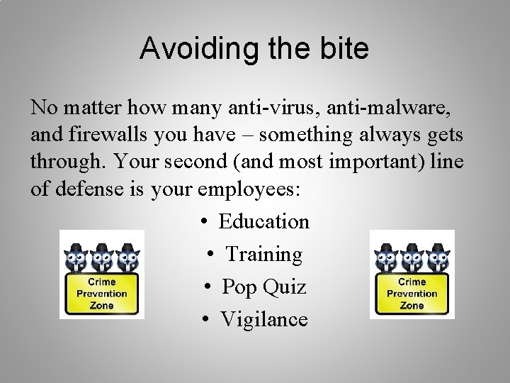 Avoiding the bite No matter how many anti-virus, anti-malware, and firewalls you have –