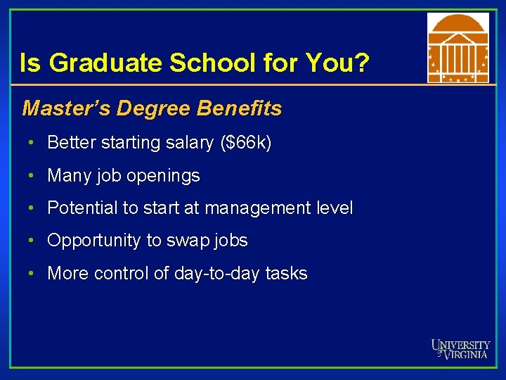 Is Graduate School for You? Master’s Degree Benefits • Better starting salary ($66 k)