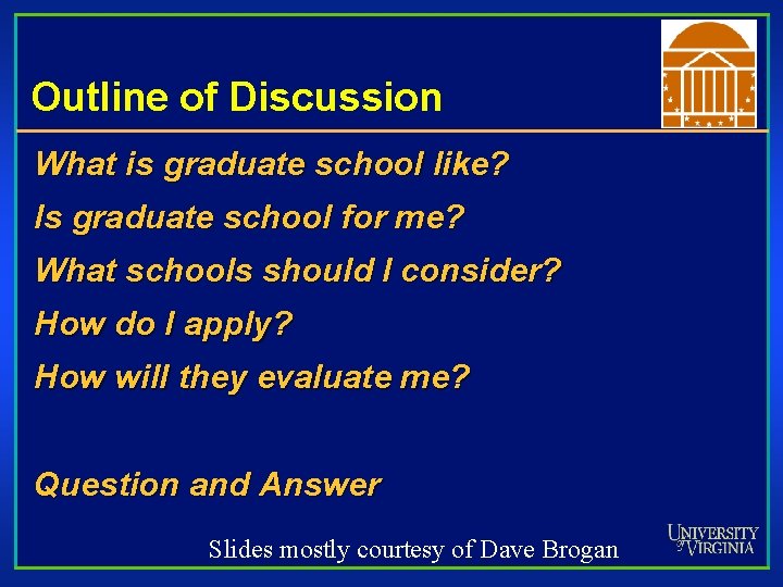 Outline of Discussion What is graduate school like? Is graduate school for me? What