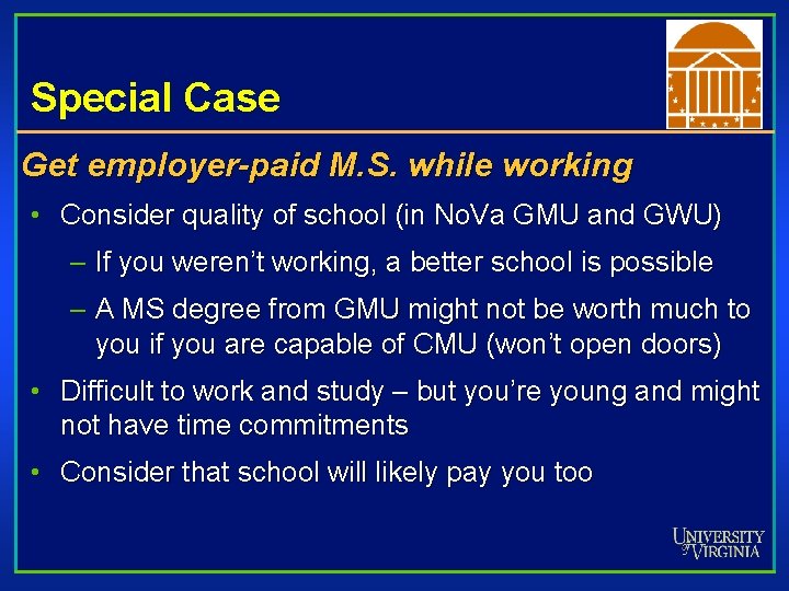 Special Case Get employer-paid M. S. while working • Consider quality of school (in