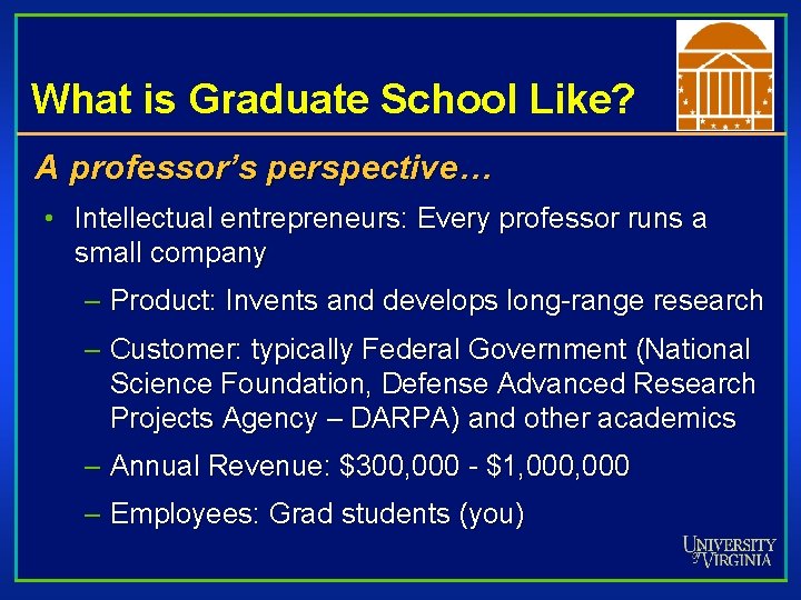 What is Graduate School Like? A professor’s perspective… • Intellectual entrepreneurs: Every professor runs