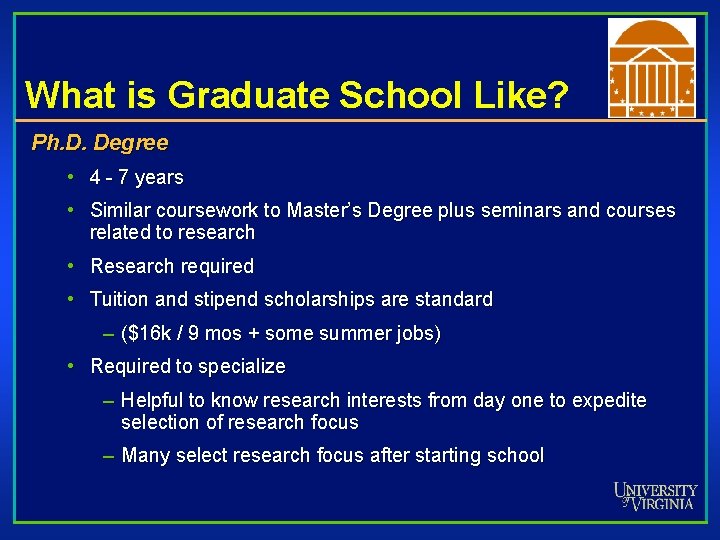 What is Graduate School Like? Ph. D. Degree • 4 - 7 years •