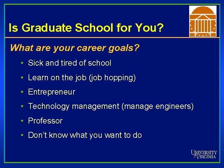 Is Graduate School for You? What are your career goals? • Sick and tired