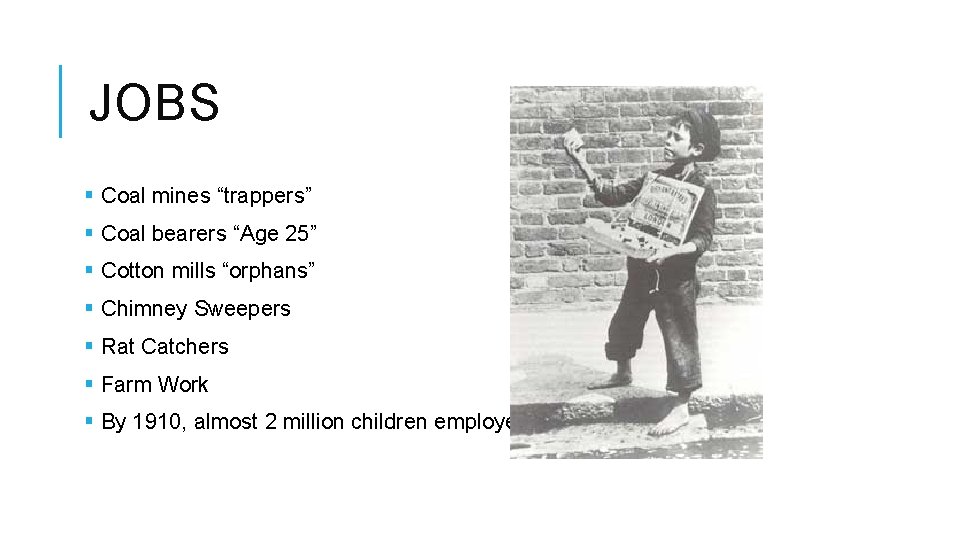 JOBS § Coal mines “trappers” § Coal bearers “Age 25” § Cotton mills “orphans”