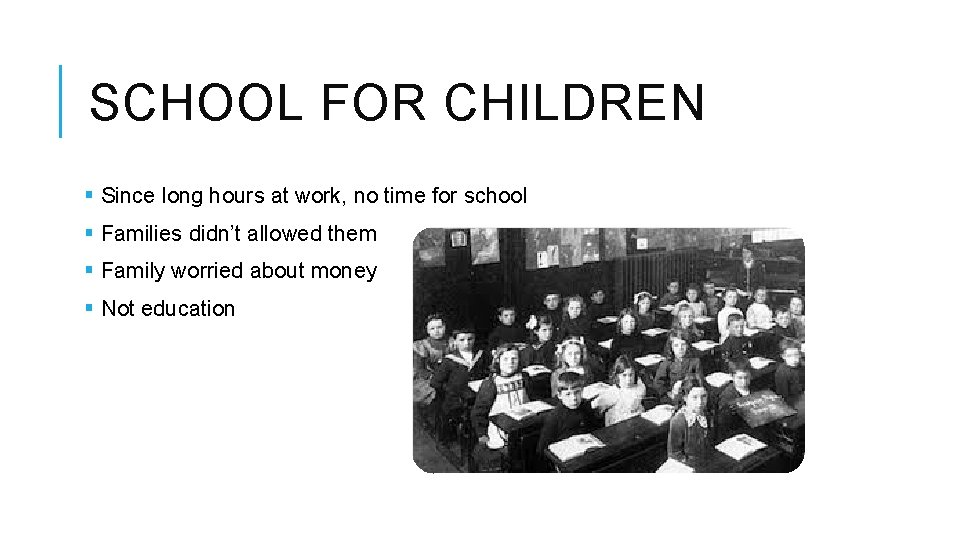 SCHOOL FOR CHILDREN § Since long hours at work, no time for school §