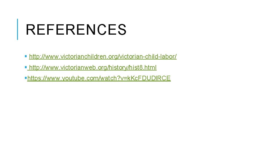 REFERENCES § http: //www. victorianchildren. org/victorian-child-labor/ § http: //www. victorianweb. org/history/hist 8. html §https: