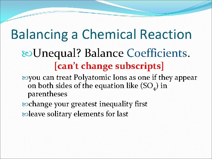 Balancing a Chemical Reaction Unequal? Balance Coefficients. [can’t change subscripts] you can treat Polyatomic