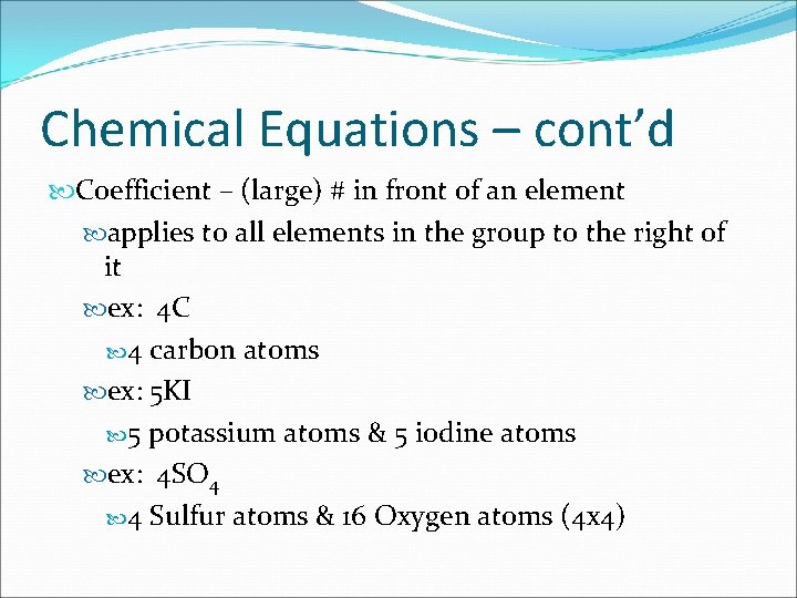 Chemical Equations – cont’d Coefficient – (large) # in front of an element applies