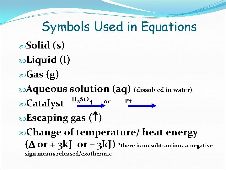 Symbols Used in Equations Solid (s) Liquid (l) Gas (g) Aqueous solution (aq) (dissolved