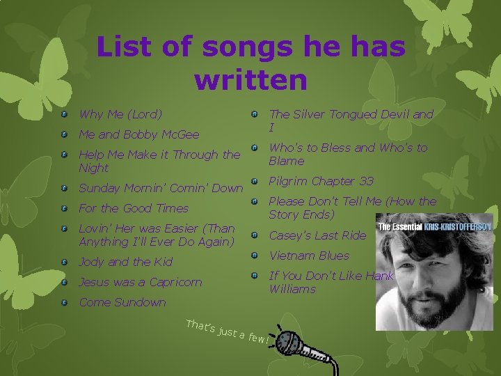 List of songs he has written Why Me (Lord) Me and Bobby Mc. Gee