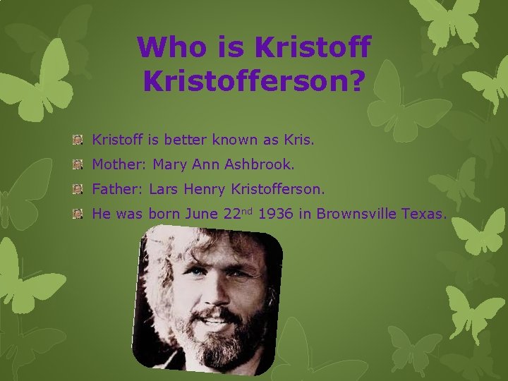 Who is Kristofferson? Kristoff is better known as Kris. Mother: Mary Ann Ashbrook. Father: