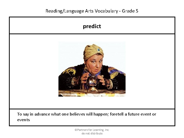 Reading/Language Arts Vocabulary - Grade 5 predict To say in advance what one believes