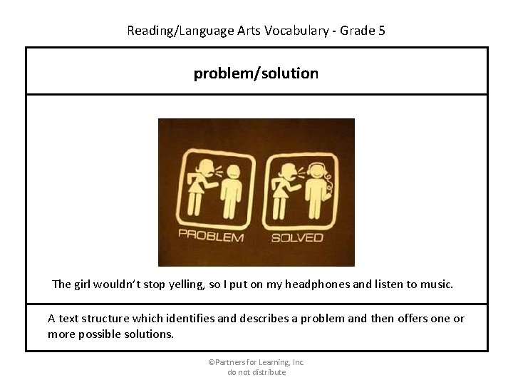 Reading/Language Arts Vocabulary - Grade 5 problem/solution The girl wouldn’t stop yelling, so I