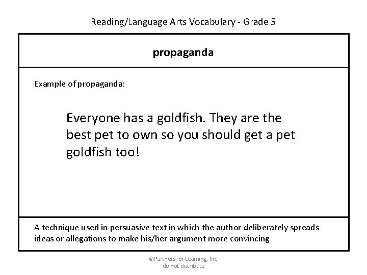 Reading/Language Arts Vocabulary - Grade 5 propaganda Example of propaganda: Everyone has a goldfish.