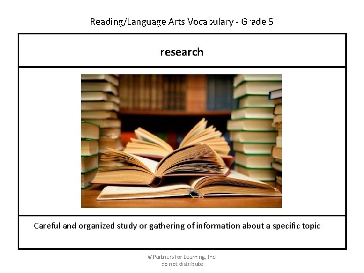 Reading/Language Arts Vocabulary - Grade 5 research Careful and organized study or gathering of