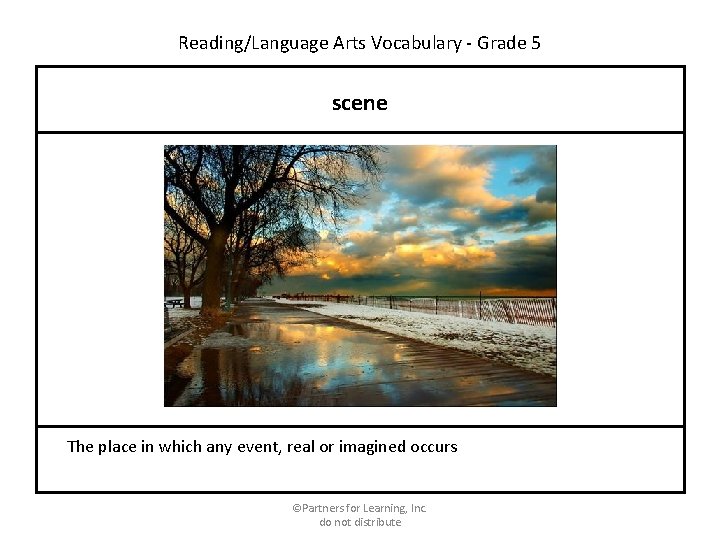 Reading/Language Arts Vocabulary - Grade 5 scene The place in which any event, real