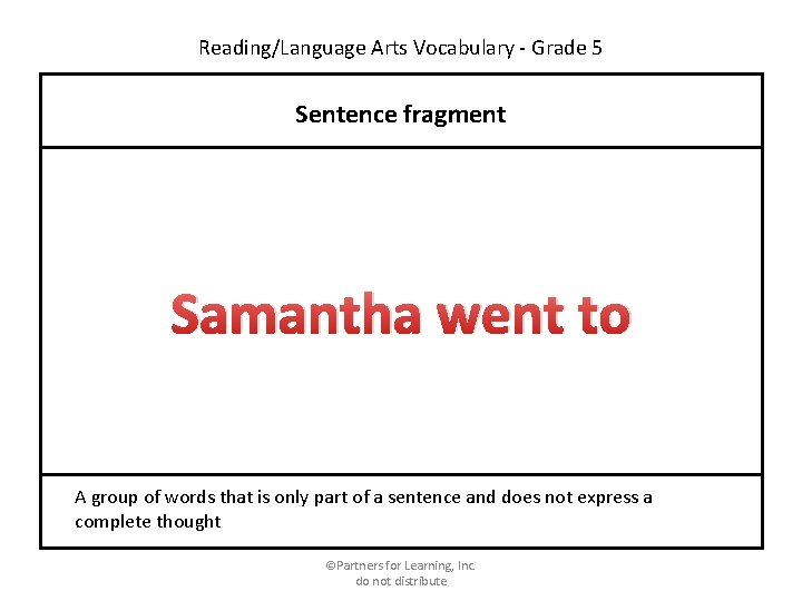 Reading/Language Arts Vocabulary - Grade 5 Sentence fragment Samantha went to A group of