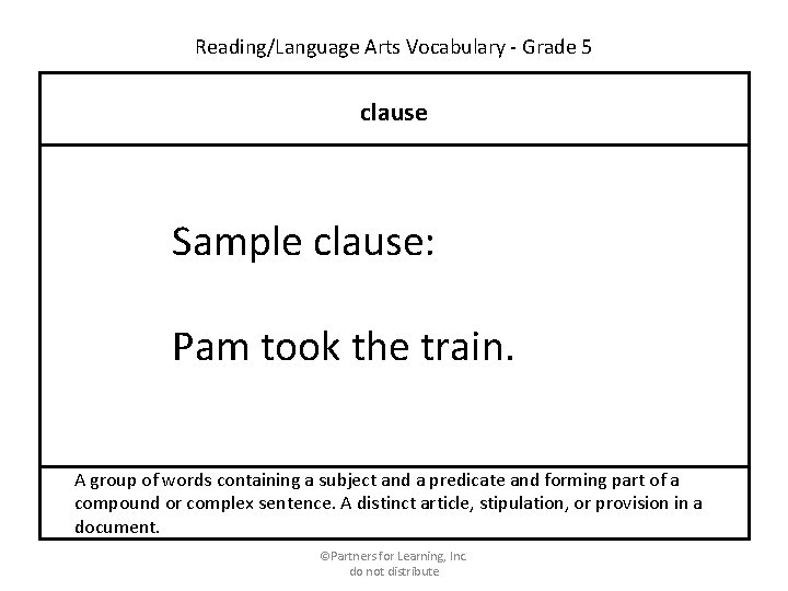 Reading/Language Arts Vocabulary - Grade 5 clause Sample clause: Pam took the train. A