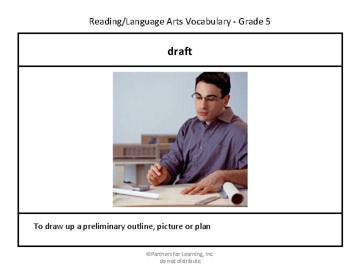 Reading/Language Arts Vocabulary - Grade 5 draft To draw up a preliminary outline, picture