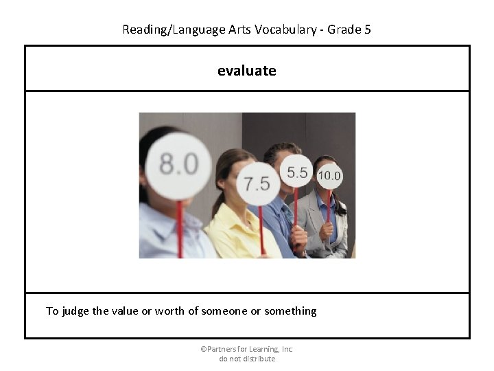 Reading/Language Arts Vocabulary - Grade 5 evaluate To judge the value or worth of