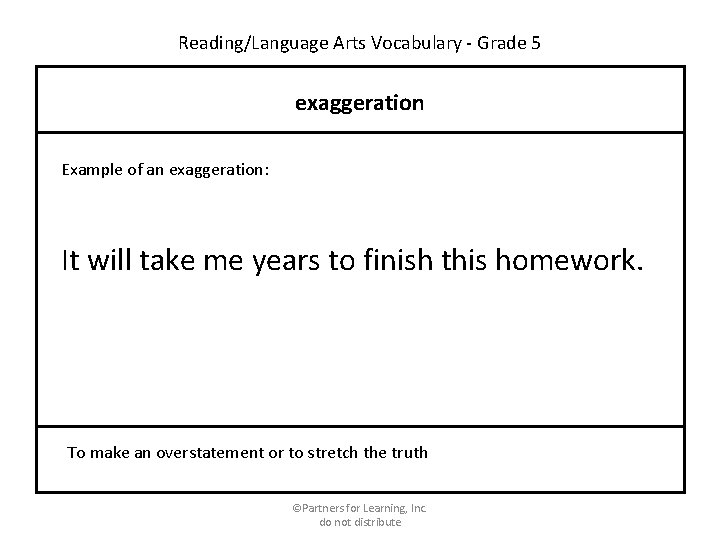 Reading/Language Arts Vocabulary - Grade 5 exaggeration Example of an exaggeration: It will take