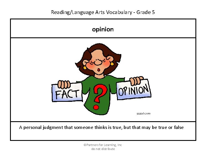 Reading/Language Arts Vocabulary - Grade 5 opinion A personal judgment that someone thinks is